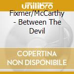 Fixmer/McCarthy - Between The Devil cd