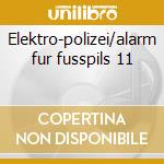 Elektro-polizei/alarm fur fusspils 11 cd musicale