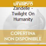 Zandelle - Twilight On Humanity cd