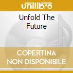 Unfold The Future cd