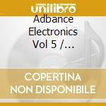 Adbance Electronics Vol 5 / Various (2 Cd+Dvd) cd