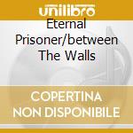 Eternal Prisoner/between The Walls cd musicale di AXEL RUDI PEEL