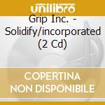 Grip Inc. - Solidify/incorporated (2 Cd) cd