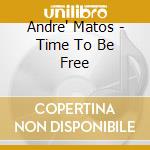 Andre' Matos - Time To Be Free cd musicale di Andre Matos