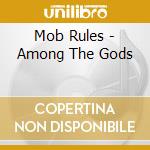 Mob Rules - Among The Gods cd musicale di Rules Mob