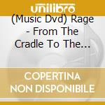 (Music Dvd) Rage - From The Cradle To The Stage - 20Th Anniversary  (2Dvd / Ntsc 0) cd
