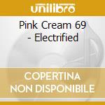 Pink Cream 69 - Electrified cd musicale di PINK CREAM 69