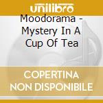 Moodorama - Mystery In A Cup Of Tea cd musicale di MOODORAMA
