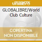 GLOBALIBRE/World Club Culture cd