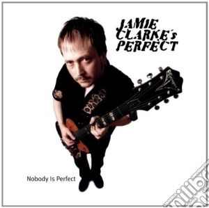 Jamie Clarke's Perfect - Nobody Is Perfect cd musicale