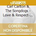 Carl Carlton & The Songdogs - Love & Respect- Digipak Special Edition cd musicale di Carl&the so Carlton