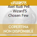 Axel Rudi Pell - Wizard'S Chosen Few cd musicale di Axel Rudi Pell
