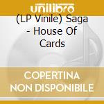 (LP Vinile) Saga - House Of Cards lp vinile di Saga