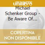Michael Schenker Group - Be Aware Of Scorpions cd musicale di Michael Schenker Group