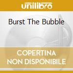Burst The Bubble cd