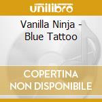 Vanilla Ninja - Blue Tattoo cd musicale di Vanilla Ninja