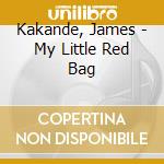 Kakande, James - My Little Red Bag cd musicale