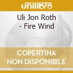 Uli Jon Roth - Fire Wind cd musicale di Uli jon Roth