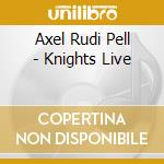 Axel Rudi Pell - Knights Live cd musicale di AXEL RUDI PELL