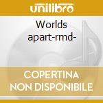 Worlds apart-rmd- cd