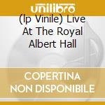 (lp Vinile) Live At The Royal Albert Hall cd