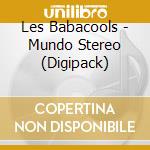 Les Babacools - Mundo Stereo (Digipack) cd