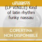 (LP VINILE) Kind of latin rhythm funky nassau lp vinile
