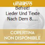 Befreit! Lieder Und Texte Nach Dem 8. Ma cd