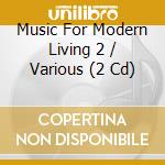 Music For Modern Living 2 / Various (2 Cd) cd