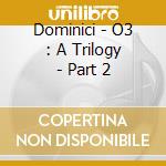 Dominici - O3 : A Trilogy - Part 2 cd