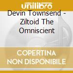Devin Townsend - Ziltoid The Omniscient cd musicale di TOWNSEND DEVIN