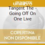 Tangent The - Going Off On One Live cd