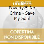 Poverty?S No Crime - Save My Soul