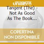 Tangent (The) - Not As Good As The Book (2 Cd) cd