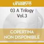 03 A Trilogy Vol.3