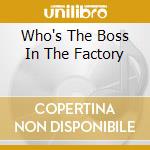 Who's The Boss In The Factory cd