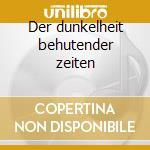 Der dunkelheit behutender zeiten cd