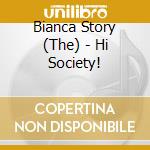 Bianca Story (The) - Hi Society! cd musicale di The Bianca story