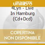 4Lyn - Live In Hamburg (Cd+Dcd) cd musicale di 4Lyn