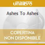 Ashes To Ashes cd