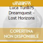 Luca Turilli?S Dreamquest - Lost Horizons cd musicale di LUCA TURILLI'S DREAMQUEST
