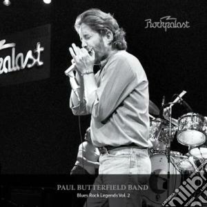 Paul Butterfield Band - Rockpalast - Blues Rock Legends Vol.2 cd musicale di BUTTERFIELD PAUL BAND