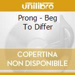 Prong - Beg To Differ cd