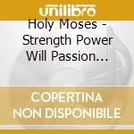 Holy Moses - Strength Power Will Passion (ltd.) cd musicale di Holy Moses