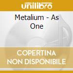 Metalium - As One cd musicale di Metalium