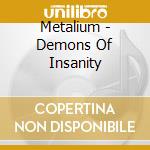 Metalium - Demons Of Insanity cd musicale di Metalium