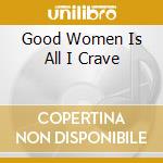 Good Women Is All I Crave cd