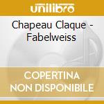 Chapeau Claque - Fabelweiss cd