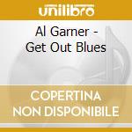 Al Garner - Get Out Blues cd