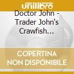 Doctor John - Trader John's Crawfish Soiree (2 Cd) cd musicale di John Doctor